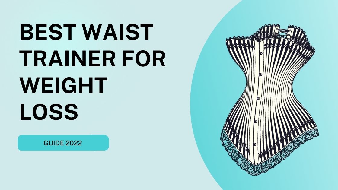 You are currently viewing Guide 2022: Best Waist Trainer for Weight Loss