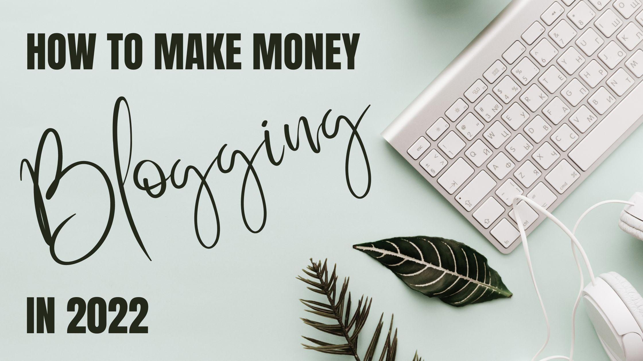 Read more about the article How to Make Money by Blogging: 2022 Guide