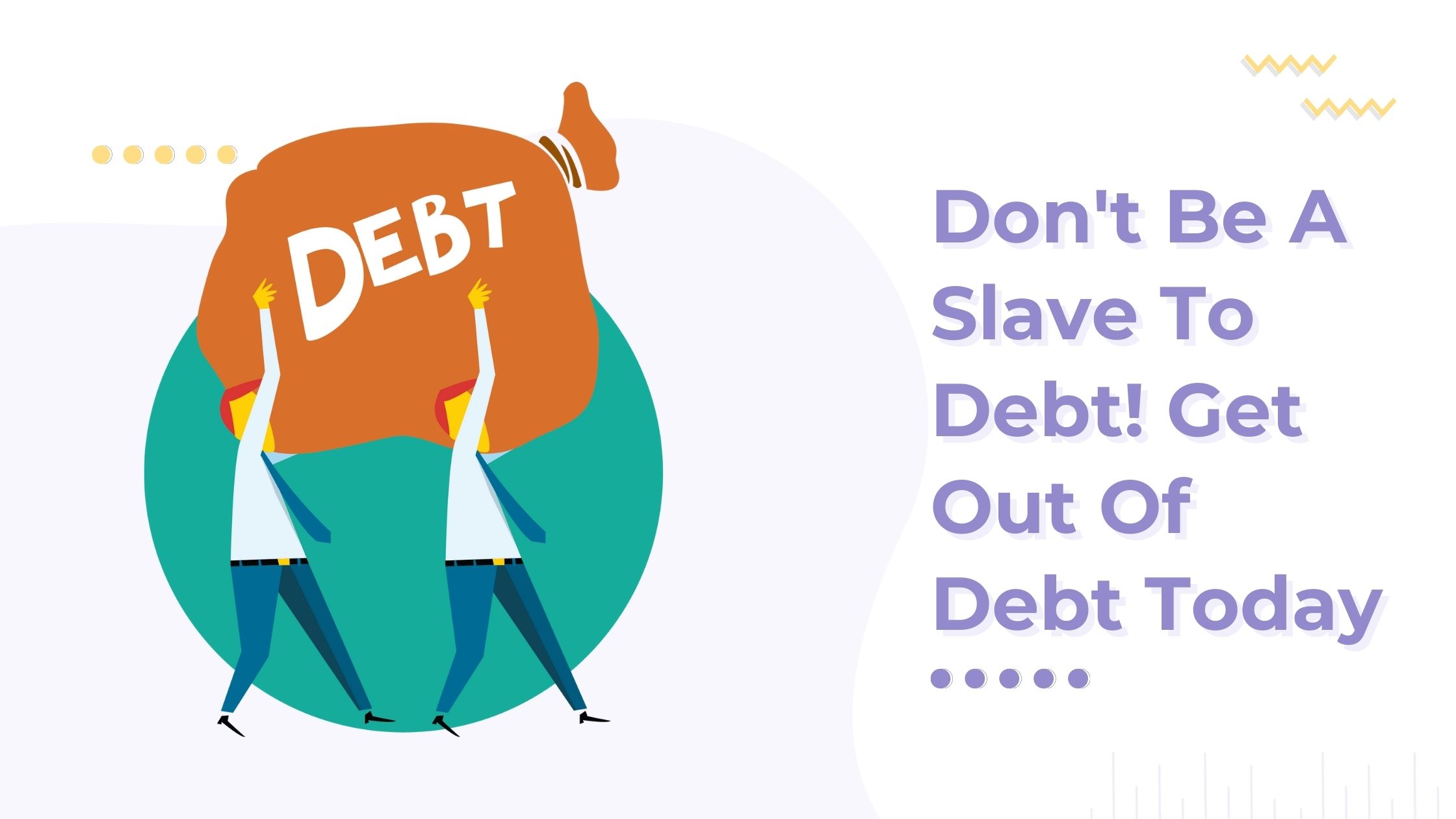 Read more about the article Don’t Be A Slave To Debt! Get Out Of Debt Today