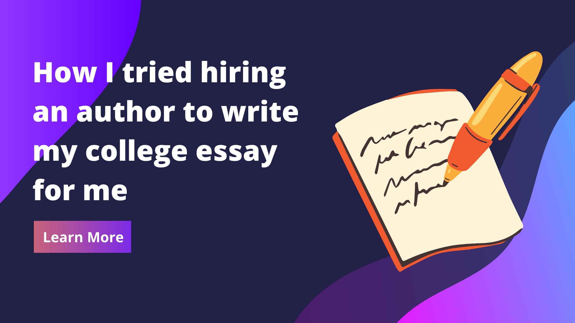 Read more about the article How I tried hiring an author to write my college essay for me