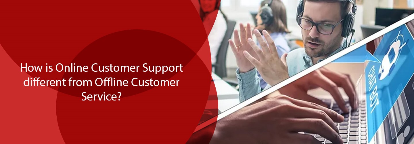 You are currently viewing How Does Online Customer Support Differ From Offline Customer Service? 