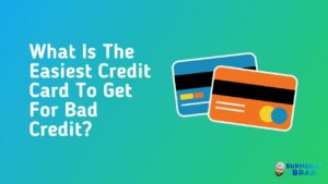 Read more about the article What Is The Easiest Credit Card To Get For Bad Credit?