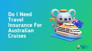 Read more about the article Do I Need Travel Insurance For Australian Cruises?