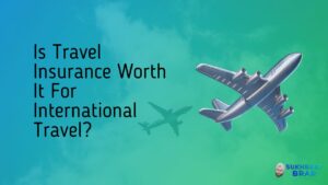 Read more about the article Is Travel Insurance Worth It For International Travel?