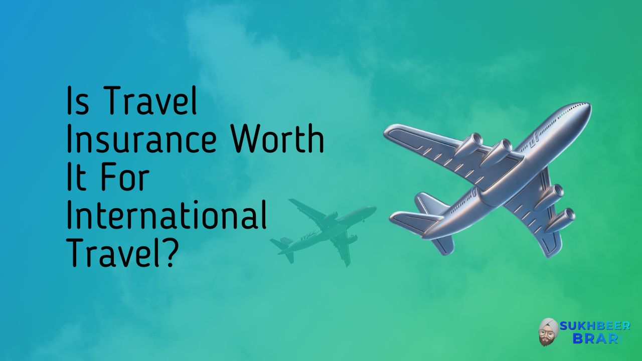 You are currently viewing Is Travel Insurance Worth It For International Travel?