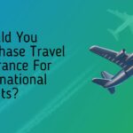 Should You Purchase Travel Insurance For International Flights?