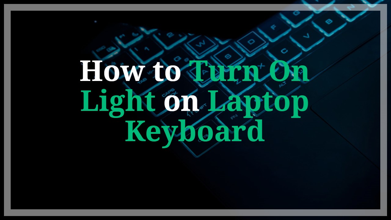 You are currently viewing How to Turn On Light on Laptop Keyboard